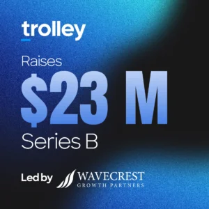 [Press Release] Trolley Secures $23 Million USD Series B to Accelerate Global Payout Platform Expansion